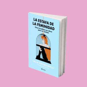La Estafa de la Feminidad - Lala Pasquinelli