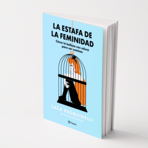 La Estafa de la Feminidad - Lala Pasquinelli