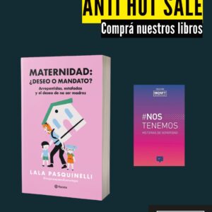 Maternidad: ¿deseo o mandato? + Nos tenemos ANTI SALE