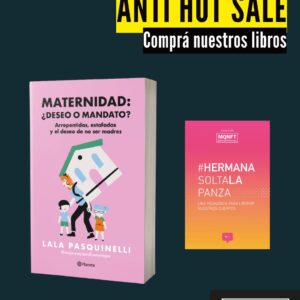 Maternidad: ¿deseo o mandato? + Hermana, soltá la panza ANTI SALE